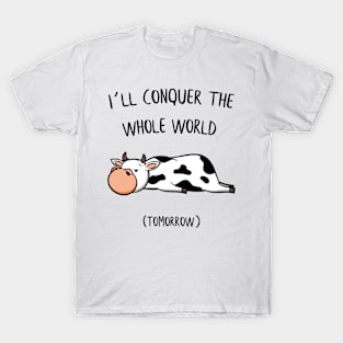 I´ll conquer the whole world tomorrow Cow Gift T-Shirt